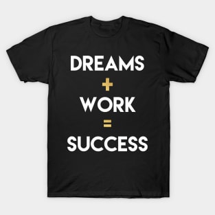 Dreams+Work=Success T-Shirt